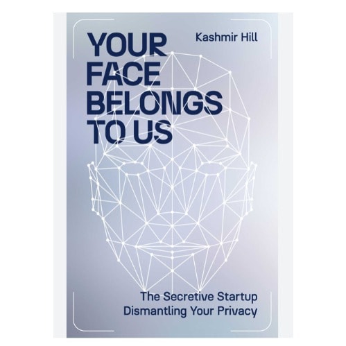 Your Face Belongs To Us: A Secretive Startup's Quest To End Privacy As We Know It
