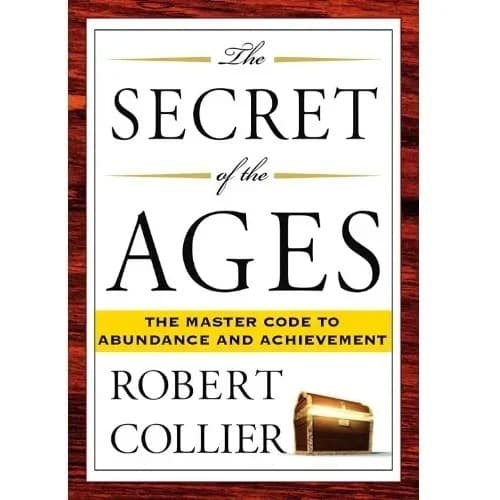 The Secret Of The Ages - The Master Code To Abundance And Achievement - Robert Collier