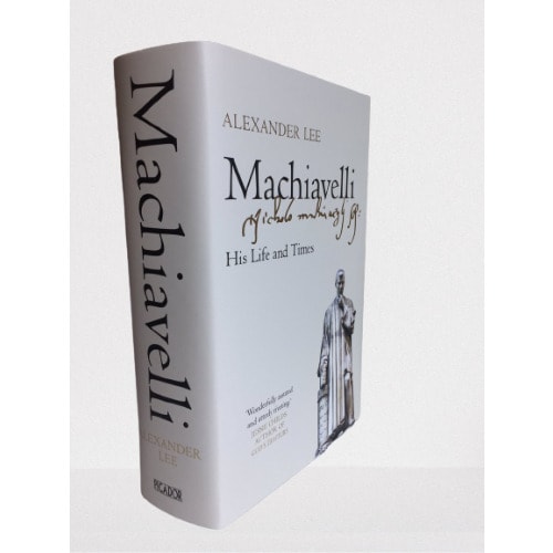 Machiavelli: His Life And Times By Alexander Lee.