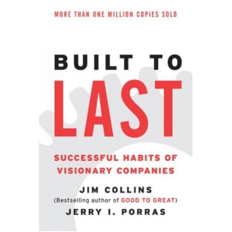 Built To Last: Successful Habits Of Visionary Companies