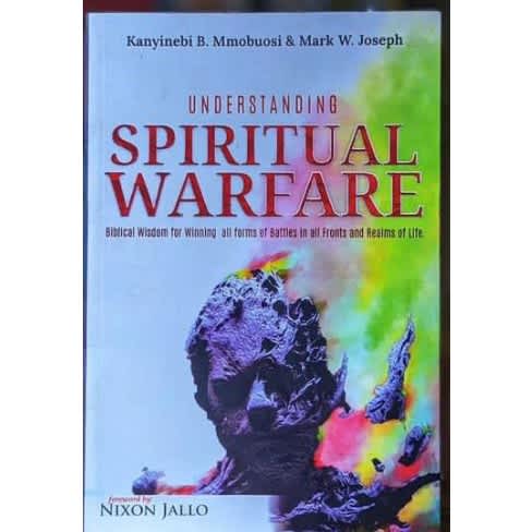 Understanding Spiritual Warfare - biblical Wisdom For Winning All Forms Of Battles In All Forms