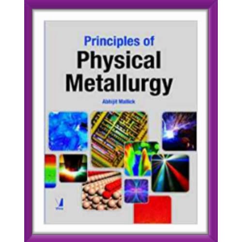 Principles Of Physical Metallurgy By Abhijit Mallick. Paperback. 2011