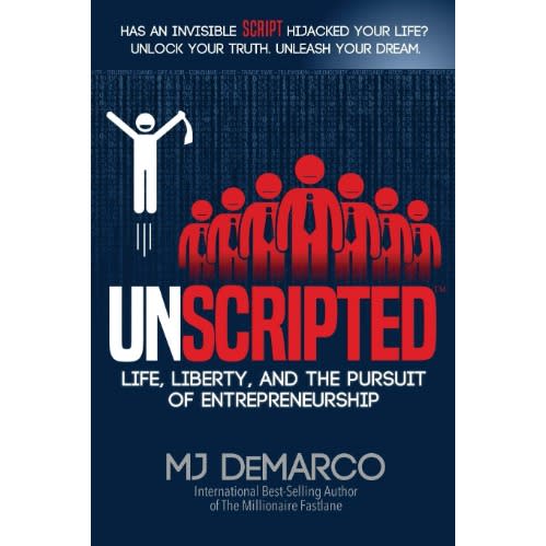 Unscripted: Life, Liberty, And The Pursuit Of Entrepreneurship By Mj Demarco