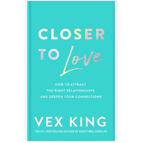 Closer To Love: How To Attract The Right Relationships And Deepen Your Connections