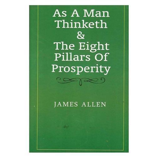 As Man Thinketh &The Eight Pillars Of Prosperity-James Allen