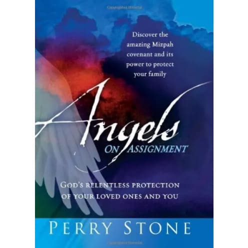Angels On Assignment: God's Relentless Protection Of Your Loved Ones And You