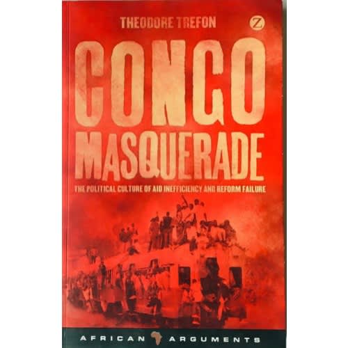 Congo Masquerade - The Political Culture Of Aid Inefficiency And Reform Failure