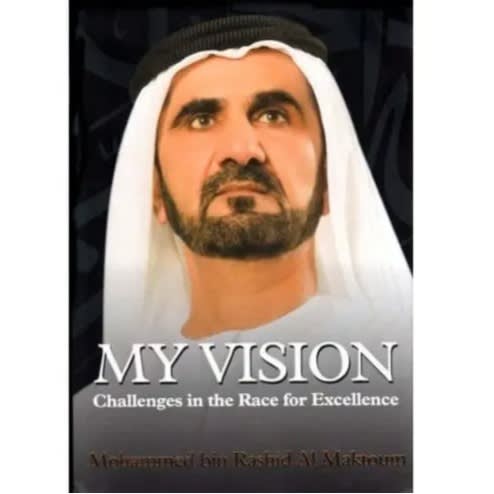 My Vision: Challenges In The Race For Excellence By Hh Sheikh Mohammed Bin Rashid Al Makto