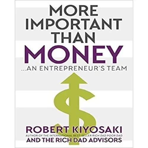 More Important Than Money: An Entrepreneur&rsquo;s Team By Robert Kiyosaki