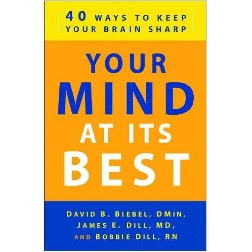 Your Mind At Its Best By David B. Biebel D.Min, James E. Dill MD, Bobbie Dill RN