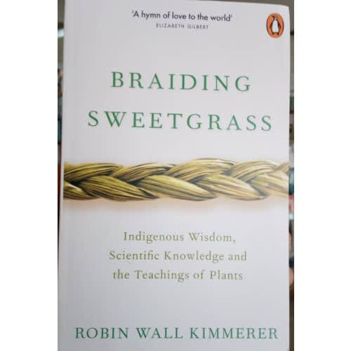 Braiding Sweetgrass - Indigenous Wisdom/ Scientific Knowledge And The Teachings Of Plants