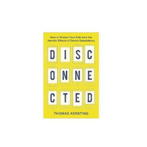 Disconnected - How To Protect Your Kids From The Harmful Effects Of Device - Pb