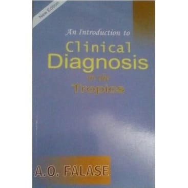 An Introduction to Clinical Diagnosis in the Tropics by AO Falase