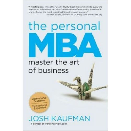 The Personal MBA: Master The Art Of Business By Josh Kaufman