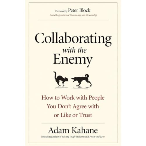 Collaborating With The Enemy By Adam Kahane