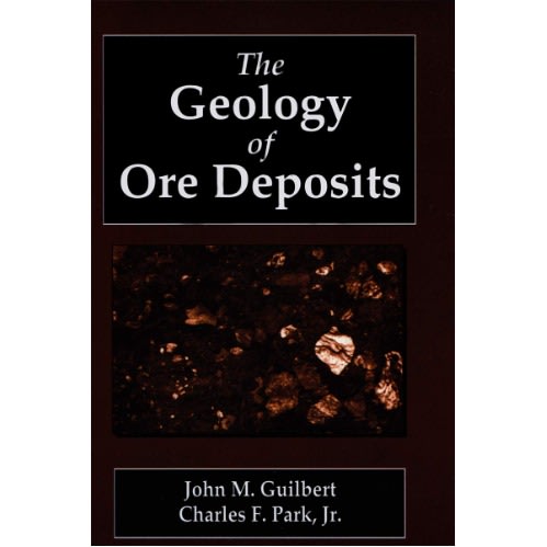 The Geology Of Ore Deposits John M guilbert  charles F parkjr