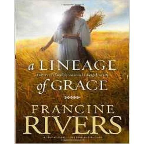 A Lineage Of Grace: Five Stories Of Unlikely Women Who Changed Eternity