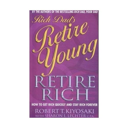 Rich Dad's Retire Young, Retire Rich By Robert T. Kiyosaki