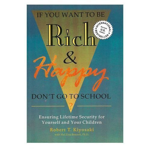 If You Want To Be Rich And Happy -  By Robert Kiyosaki
