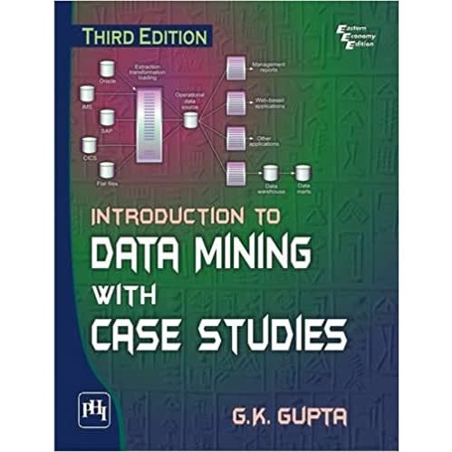 Introduction To Data Mining With Case Studies Third Edition By G. K. Gupta