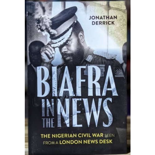Biafra In The News: The Nigerian Civil War Seen From A London News Desk