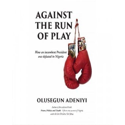 Against The Run Of Play By Olusegun Adeniyi