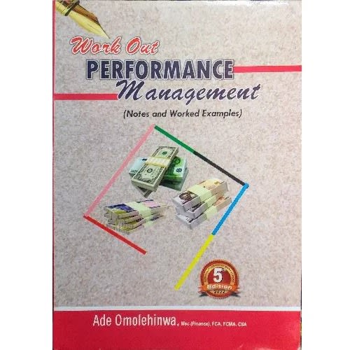 Work Out Performance Management: Notes And Worked Examples, 5th Edition By Ade Omolehinwa