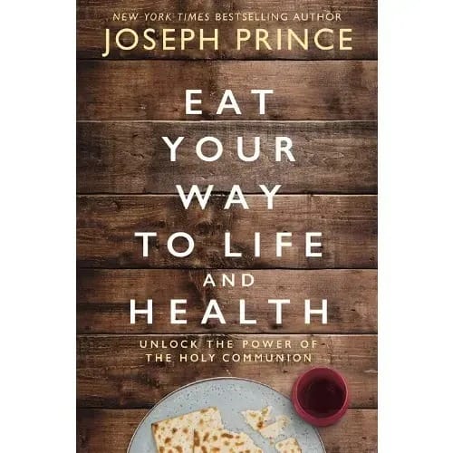 Eat Your Way To Life And Health - Unlock The Power Of The Holy Communion By Joseph Prince