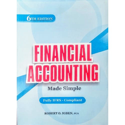 Financial Accounting Made Simple - Fully - IFRS Compliant - Vol. 1 - 6th Edition By Robert O. Igben