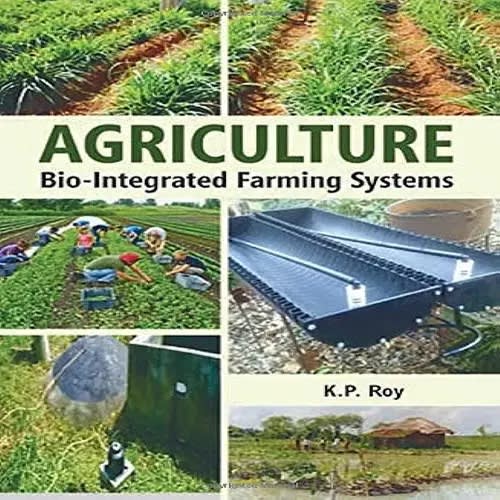 Agriculture: Bio-integrated Farming Systems By K. P. Roy