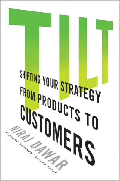 Tilt - Shifting Your Strategy From Products To Customers