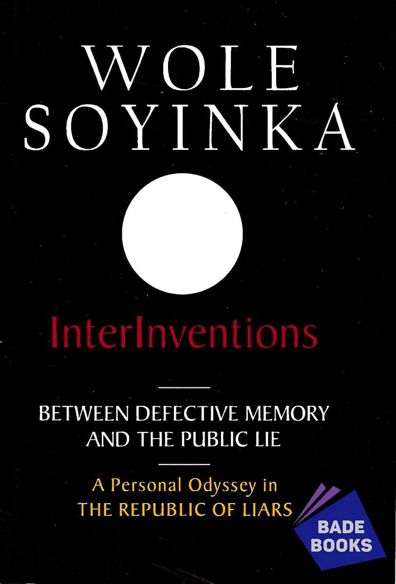 WOLE SOYINKA (Between Defective Memory And The Public Lie)