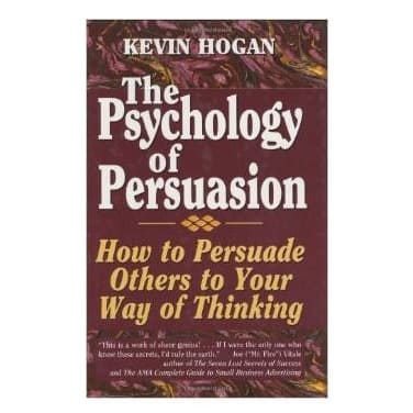 The Psychology of Persuasion by Kevin Hogan
