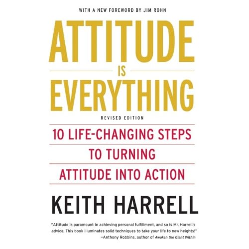Attitude Is Everything - 10 Life-Changing Steps To Turning Attitude Into Action